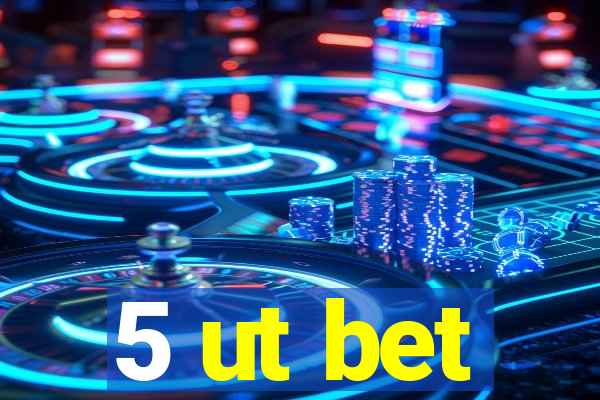 5 ut bet